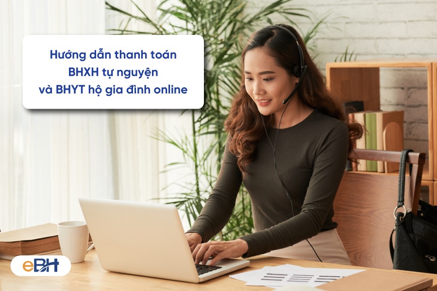 Hướng dẫn thanh toán BHXH tự nguyện và BHYT hộ gia đình online Hướng dẫn thanh toán BHXH tự nguyện và BHYT hộ gia đình online