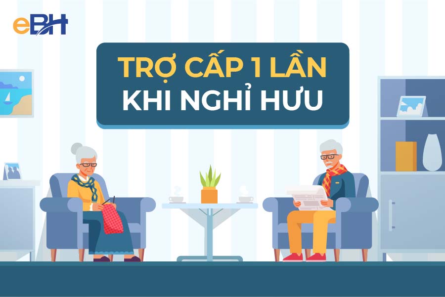 Thay đổi về mức hưởng trợ cấp một lần khi nghỉ hưu.